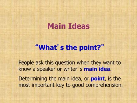 Main Ideas “What’s the point?”