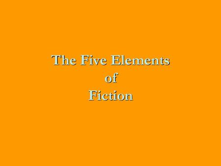 The Five Elements of Fiction