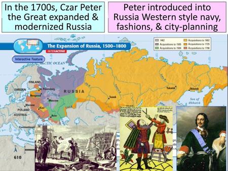 In the 1700s, Czar Peter the Great expanded & modernized Russia