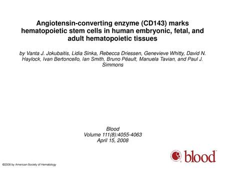 Angiotensin-converting enzyme (CD143) marks hematopoietic stem cells in human embryonic, fetal, and adult hematopoietic tissues by Vanta J. Jokubaitis,