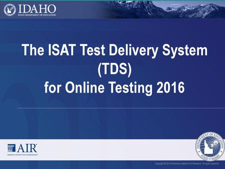 The ISAT Test Delivery System (TDS) for Online Testing 2016