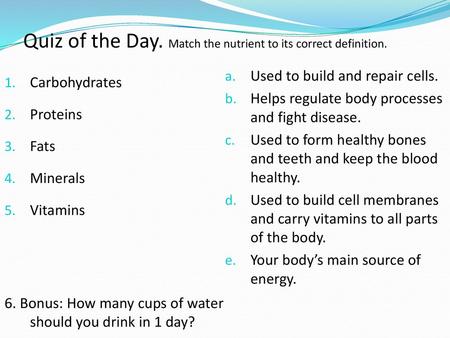 Quiz of the Day. Match the nutrient to its correct definition.