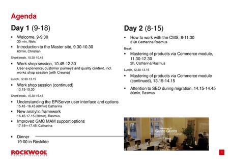 Agenda Day 1 (9-18) Day 2 (8-15) Welcome, min, Niels