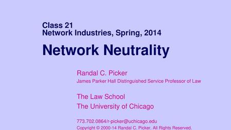 Class 21 Network Industries, Spring, 2014 Network Neutrality