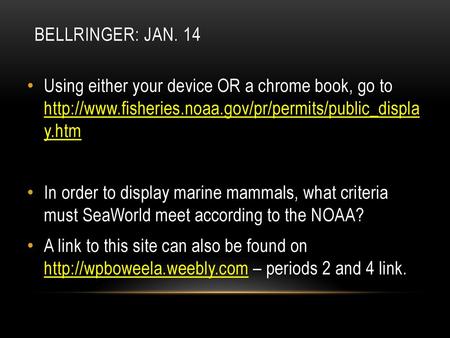 Bellringer: Jan. 14 Using either your device OR a chrome book, go to http://www.fisheries.noaa.gov/pr/permits/public_displa y.htm In order to display.