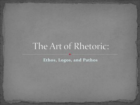 The Art of Rhetoric: Ethos, Logos, and Pathos.