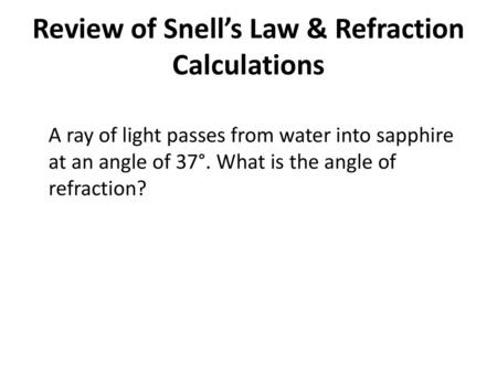 Review of Snell’s Law & Refraction Calculations