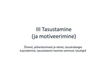 III Tasustamine (ja motiveerimine)