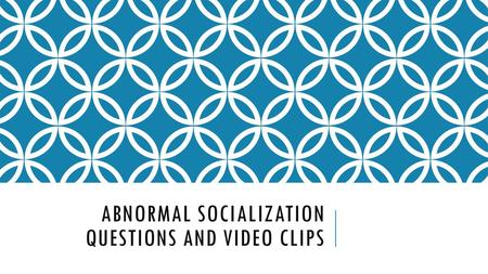 Abnormal Socialization Questions and Video Clips