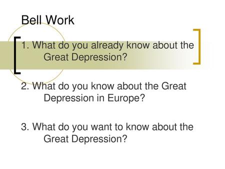 Bell Work 1. What do you already know about the Great Depression?