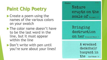 Paint Chip Poetry Create a poem using the names of the various colors on your swatch The color name doesn’t have to be the last word in the line, but.