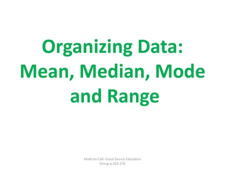 Organizing Data: Mean, Median, Mode and Range