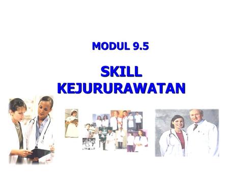 MODUL 9.5 SKILL KEJURURAWATAN.