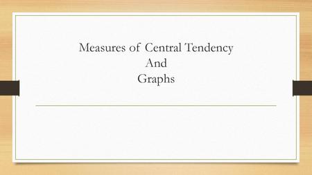 Measures of Central Tendency And Graphs