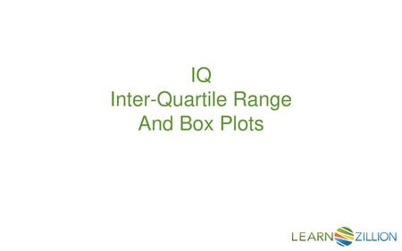 IQ Inter-Quartile Range And Box Plots