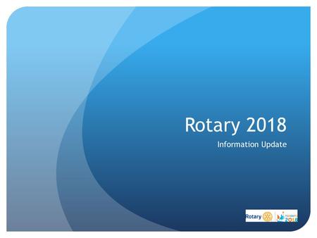 Rotary 2018 Information Update.