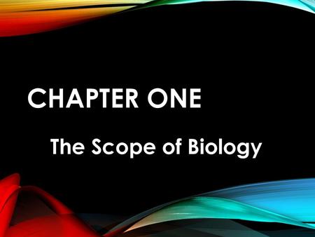 Chapter One The Scope of Biology.