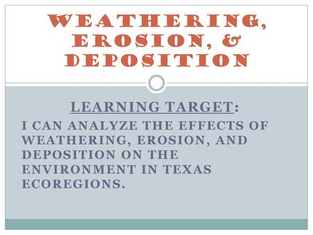 Weathering, Erosion, & Deposition