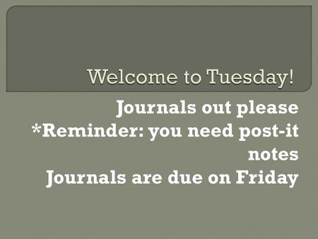 Welcome to Tuesday! Journals out please