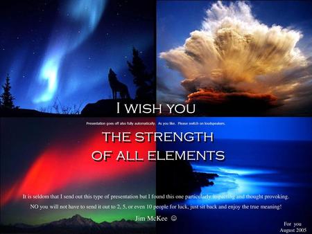 I wish you the strength of all elements Jim McKee 