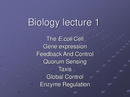 Biology lecture 1 The E.coli Cell Gene expression Feedback And Control