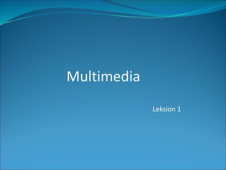 Multimedia 						Leksion 1.