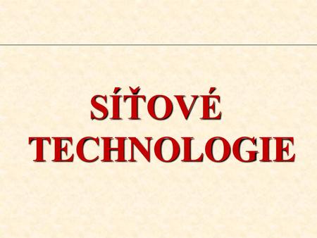 SÍŤOVÉ TECHNOLOGIE.