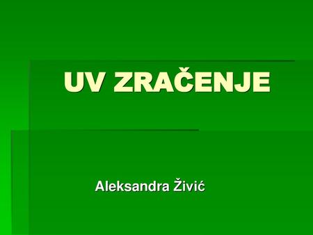 UV ZRAČENJE Aleksandra Živić.