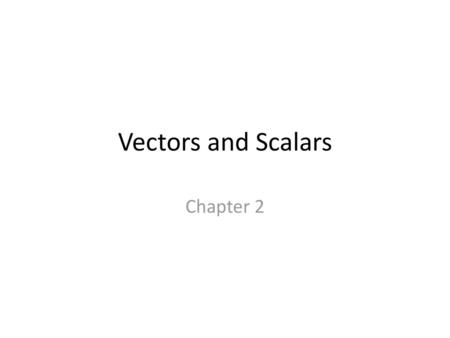 Vectors and Scalars Chapter 2.