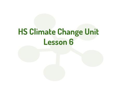 HS Climate Change Unit Lesson 6