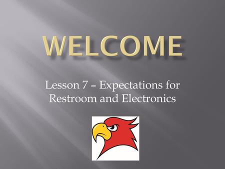 Lesson 7 – Expectations for Restroom and Electronics