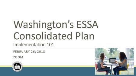 Washington’s ESSA Consolidated Plan Implementation 101