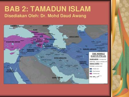 BAB 2: TAMADUN ISLAM Disediakan Oleh: Dr. Mohd Daud Awang