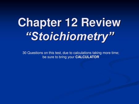 Chapter 12 Review “Stoichiometry”