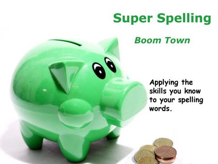 Super Spelling Boom Town Applying the skills you know