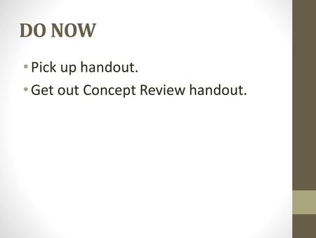 DO NOW Pick up handout. Get out Concept Review handout.