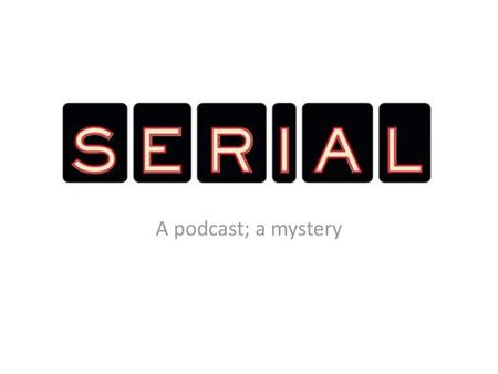 A podcast; a mystery.