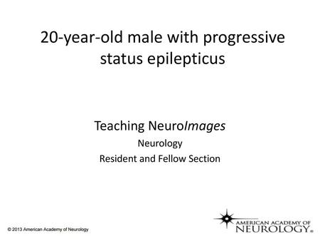 20-year-old male with progressive status epilepticus