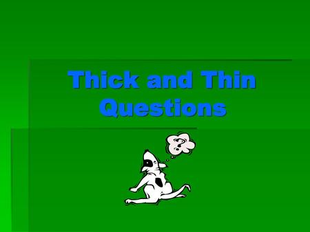 Thick and Thin Questions