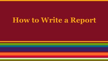 How to Write a Report.