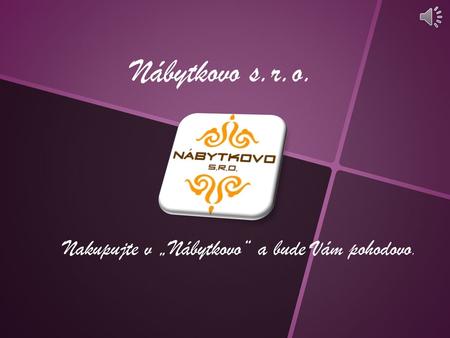 Nábytkovo s.r.o. Nakupujte v „Nábytkovo“ a bude Vám pohodovo.