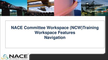 NACE Committee Workspace (NCW)Training Workspace Features Navigation