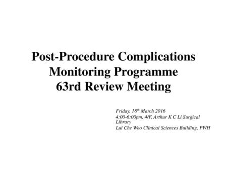 Post-Procedure Complications Monitoring Programme 63rd Review Meeting