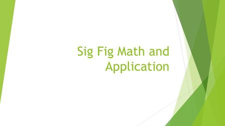 Sig Fig Math and Application