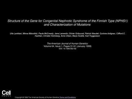 Structure of the Gene for Congenital Nephrotic Syndrome of the Finnish Type (NPHS1) and Characterization of Mutations  Ulla Lenkkeri, Minna Männikkö,