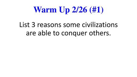 List 3 reasons some civilizations are able to conquer others.