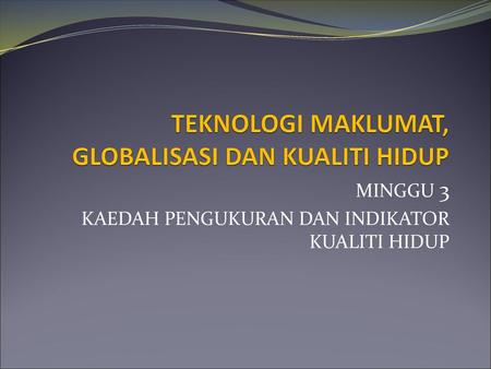 TEKNOLOGI MAKLUMAT, GLOBALISASI DAN KUALITI HIDUP