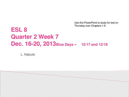 ESL 8 Quarter 2 Week 7 Dec , 2013Blue Days – 12/17 and 12/19