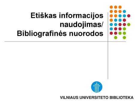 Etiškas informacijos naudojimas/ Bibliografinės nuorodos