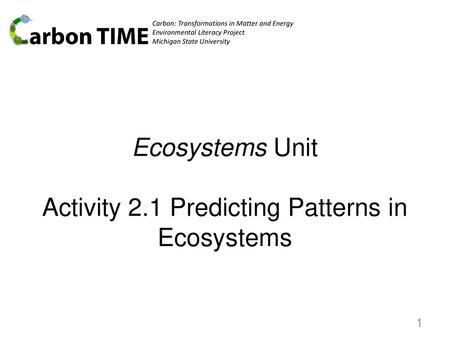 Ecosystems Unit Activity 2.1 Predicting Patterns in Ecosystems